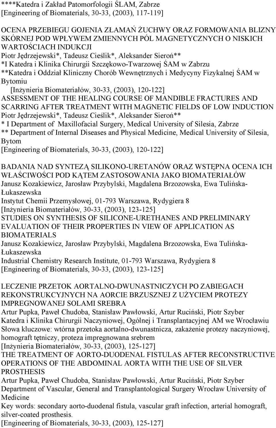 Chorób Wewnętrznych i Medycyny Fizykalnej ŚAM w Bytomiu [Inżynieria Biomateriałów, 30-33, (2003), 120-122] ASSESSMENT OF THE HEALING COURSE OF MANDIBLE FRACTURES AND SCARRING AFTER TREATMENT WITH