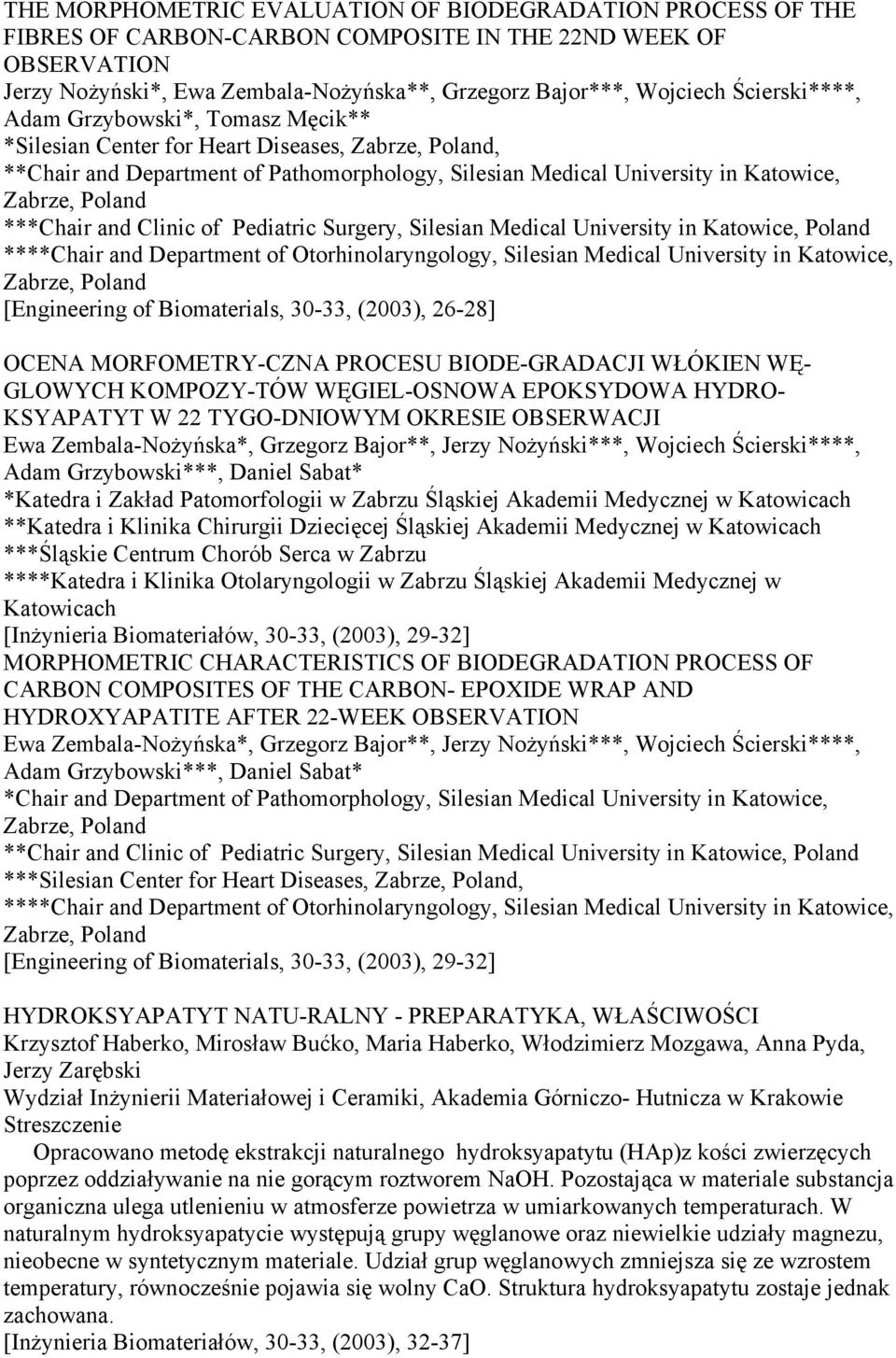 Pediatric Surgery, Silesian Medical University in Katowice, Poland ****Chair and Department of Otorhinolaryngology, Silesian Medical University in Katowice, [Engineering of Biomaterials, 30-33,