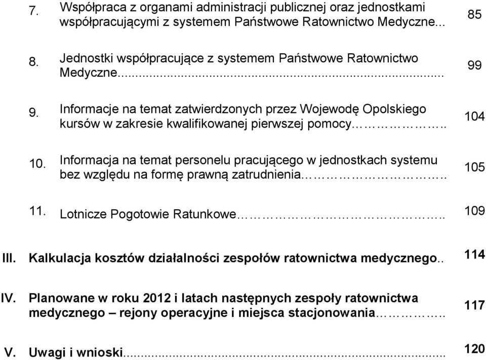 Informacje na temat zatwierdzonych przez Wojewodę Opolskiego kursów w zakresie kwalifikowanej pierwszej pomocy.. 104 10.