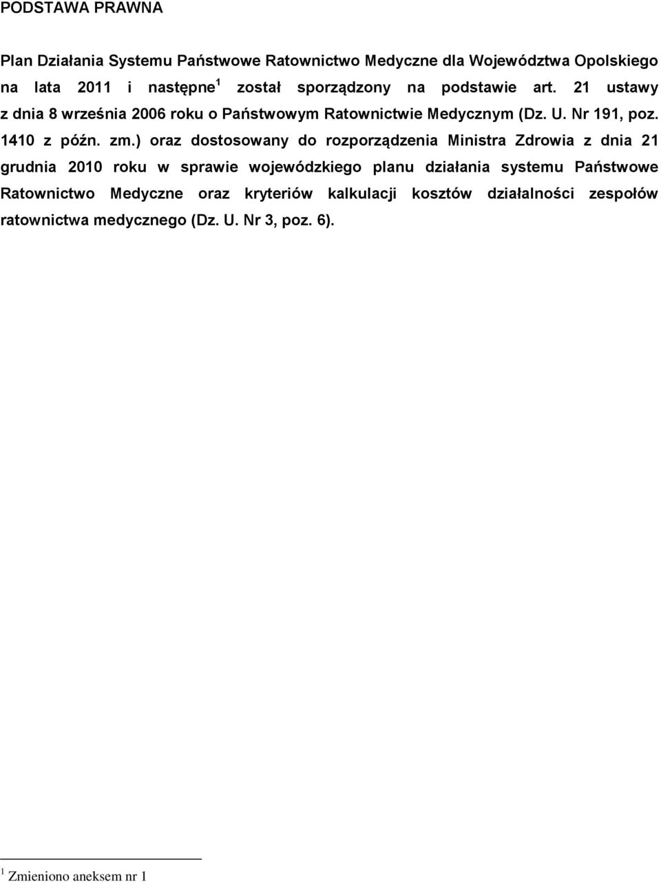 zm.) oraz dostosowany do rozporządzenia Ministra Zdrowia z dnia 21 grudnia 2010 roku w sprawie wojewódzkiego planu działania systemu