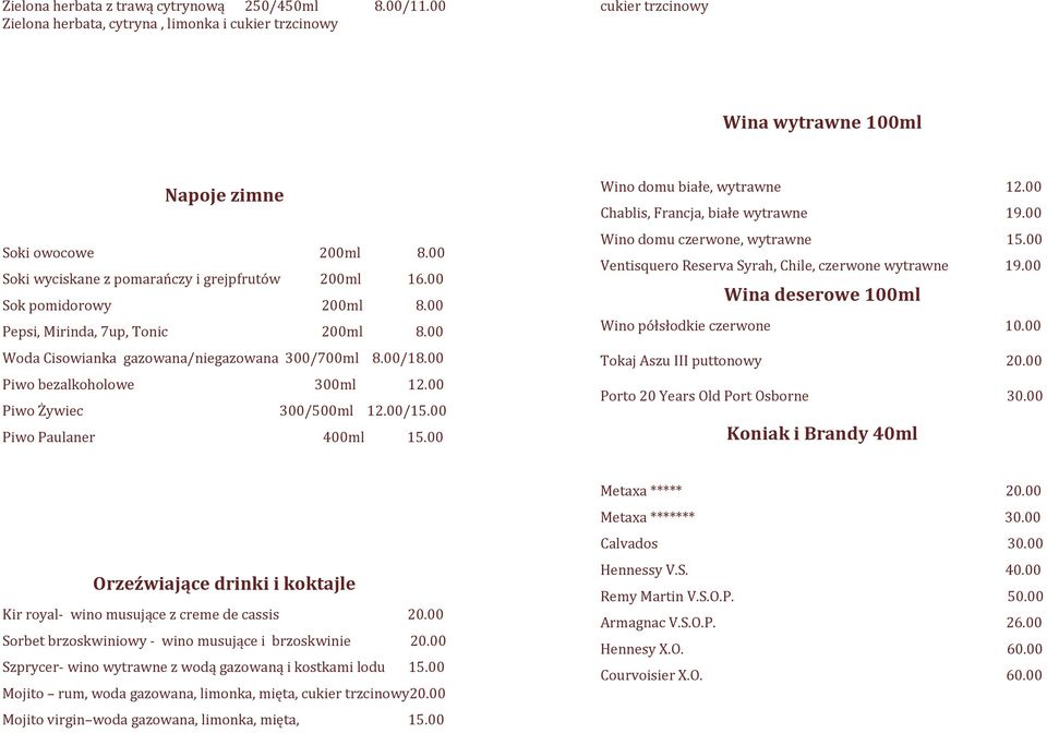 00 Piwo bezalkoholowe 300ml 12.00 Piwo Żywiec 300/500ml 12.00/15.00 Piwo Paulaner 400ml 15.00 Wino domu białe, wytrawne 12.00 Chablis, Francja, białe wytrawne 19.00 Wino domu czerwone, wytrawne 15.