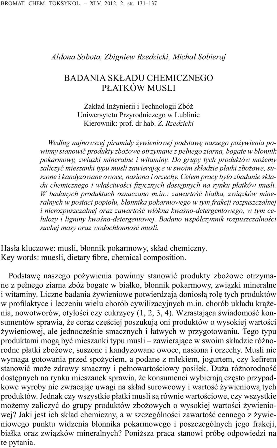 Z. Rzedzicki Według najnowszej piramidy żywieniowej podstawę naszego pożywienia powinny stanowić produkty zbożowe otrzymane z pełnego ziarna, bogate w błonnik pokarmowy, związki mineralne i witaminy.