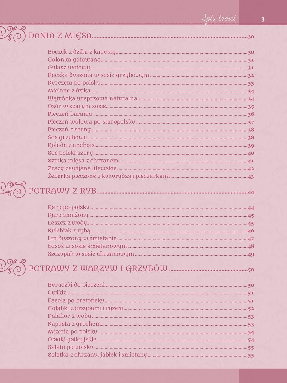 ..40 Sztuka mięsa z chrzanem...41 Zrazy zawijane litewskie...42 Żeberka pieczone z kukurydzą i pieczarkami...43 POTRAWY Z RYB...44 Karp po polsku...44 Karp smażony...45 Leszcz z wody.