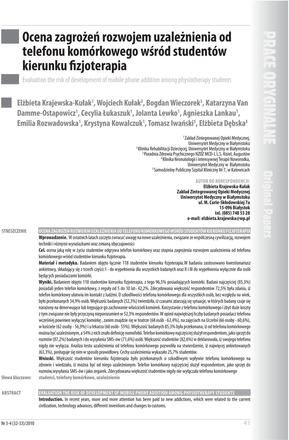 Van Damme-Ostapowicz 1, Cecylia Łukaszuk 1, Jolanta Lewko 1, Agnieszka Lankau 1, Emilia Rozwadowska 1, Krystyna Kowalczuk 1, Tomasz Iwański 5, Elżbieta Dębska 3 1 Zakład Zintegrowanej Opieki