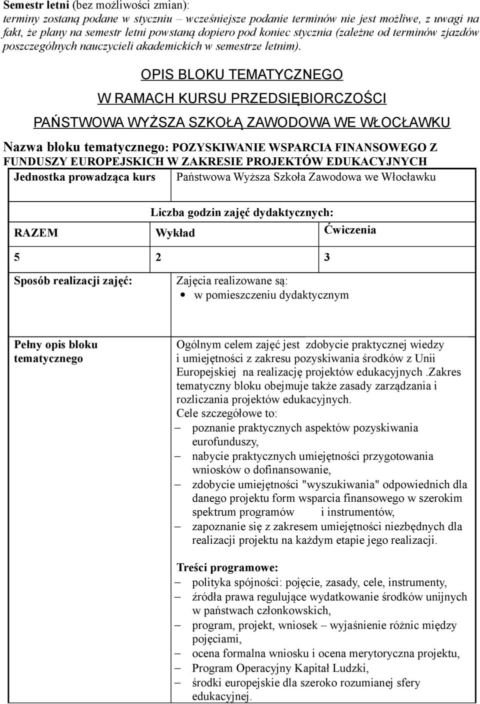 OPIS BLOKU TEMATYCZNEGO W RAMACH KURSU PRZEDSIĘBIORCZOŚCI PAŃSTWOWA WYŻSZA SZKOŁĄ ZAWODOWA WE WŁOCŁAWKU Nazwa bloku tematycznego: POZYSKIWANIE WSPARCIA FINANSOWEGO Z FUNDUSZY EUROPEJSKICH W ZAKRESIE