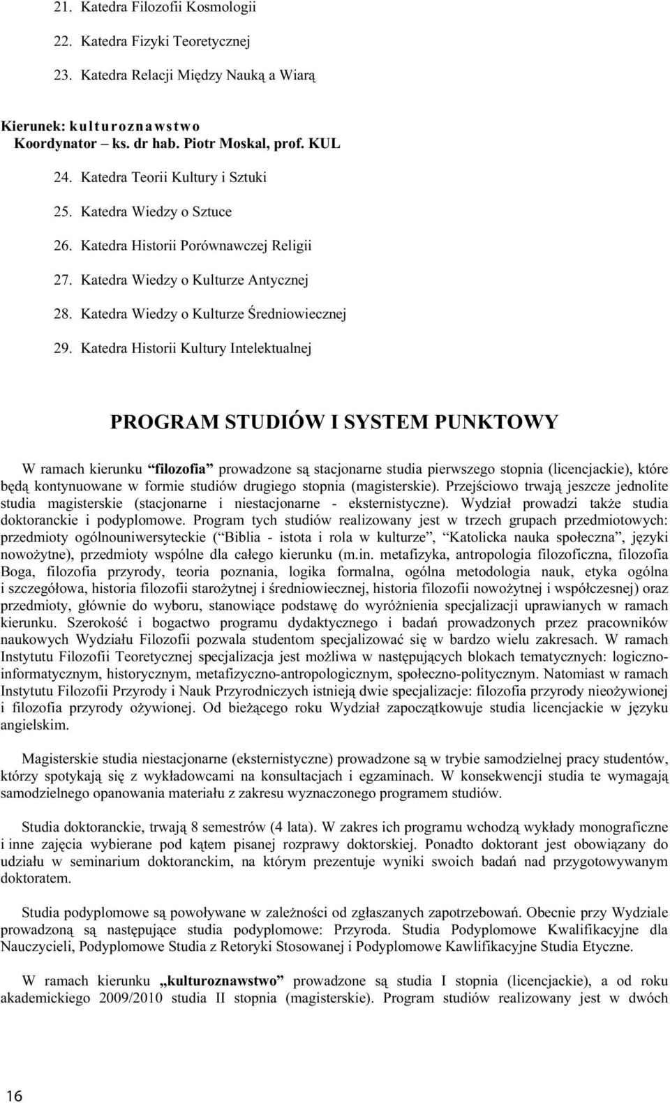 Katedra Historii Kultury Intelektualnej PROGRAM STUDIÓW I SYSTEM PUNKTOWY W ramach kierunku filozofia prowadzone są stacjonarne studia pierwszego stopnia (licencjackie), które będą kontynuowane w