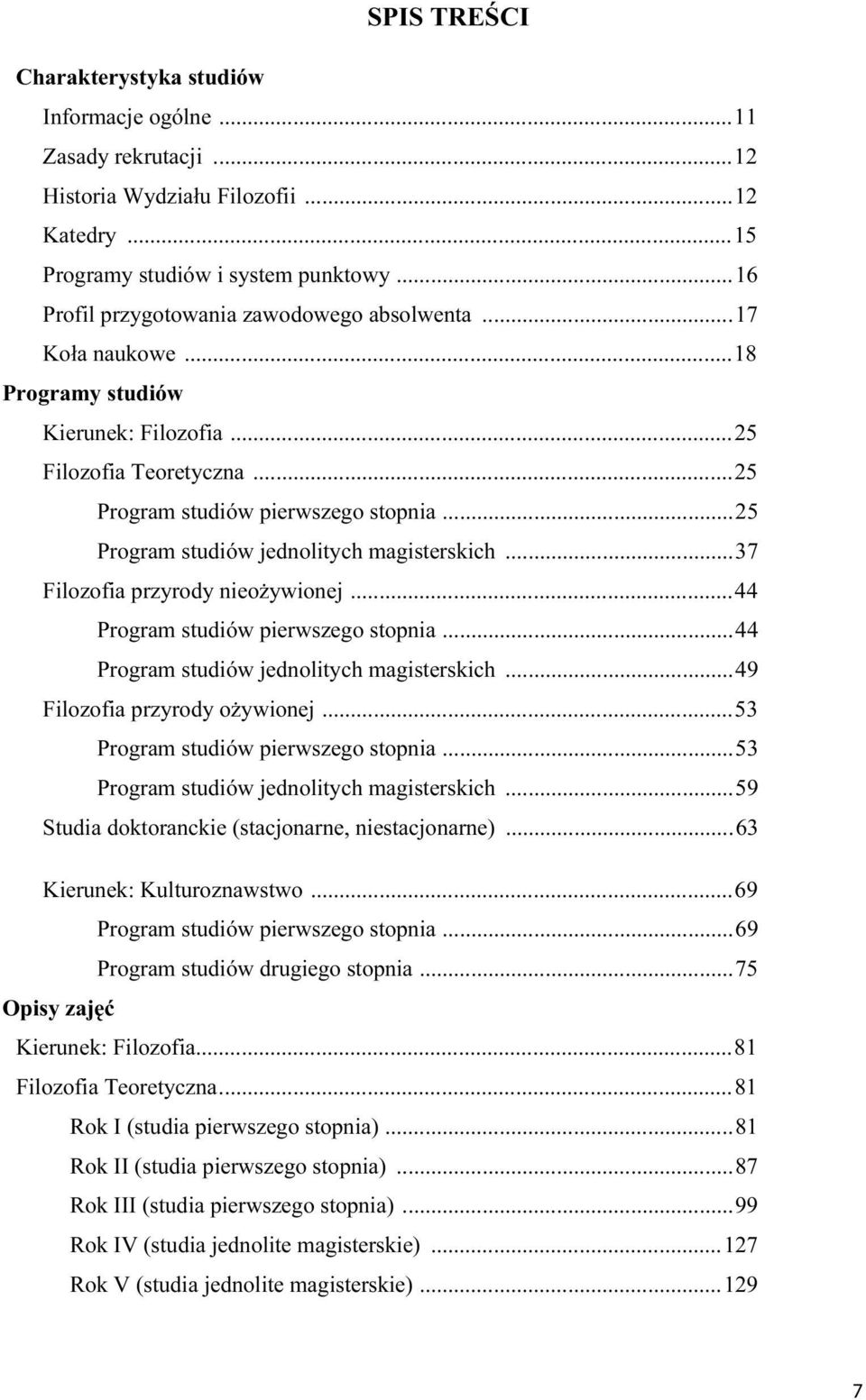 ..25 Program studiów jednolitych magisterskich...37 Filozofia przyrody nieożywionej...44 Program studiów pierwszego stopnia...44 Program studiów jednolitych magisterskich.