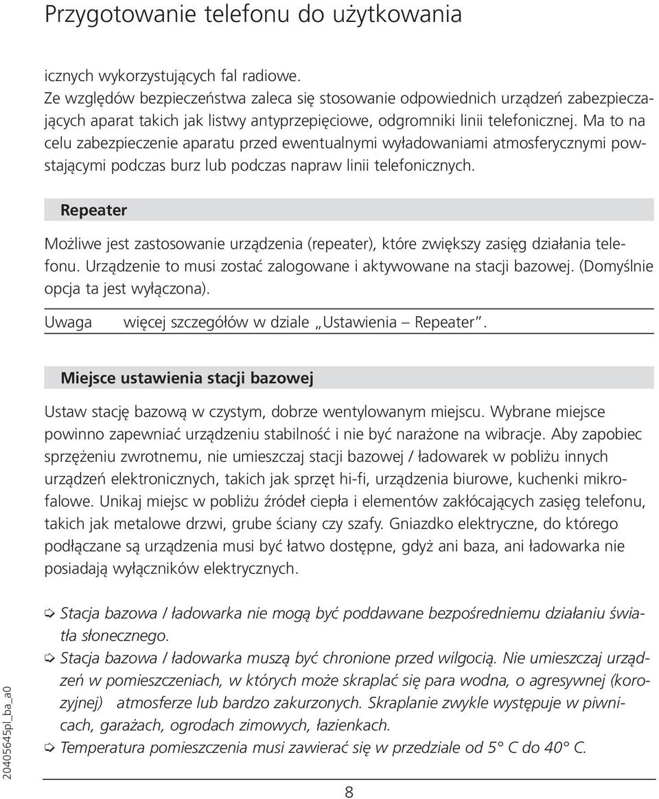 Ma to na celu zabezpieczenie aparatu przed ewentualnymi wyładowaniami atmosferycznymi powstającymi podczas burz lub podczas napraw linii telefonicznych.