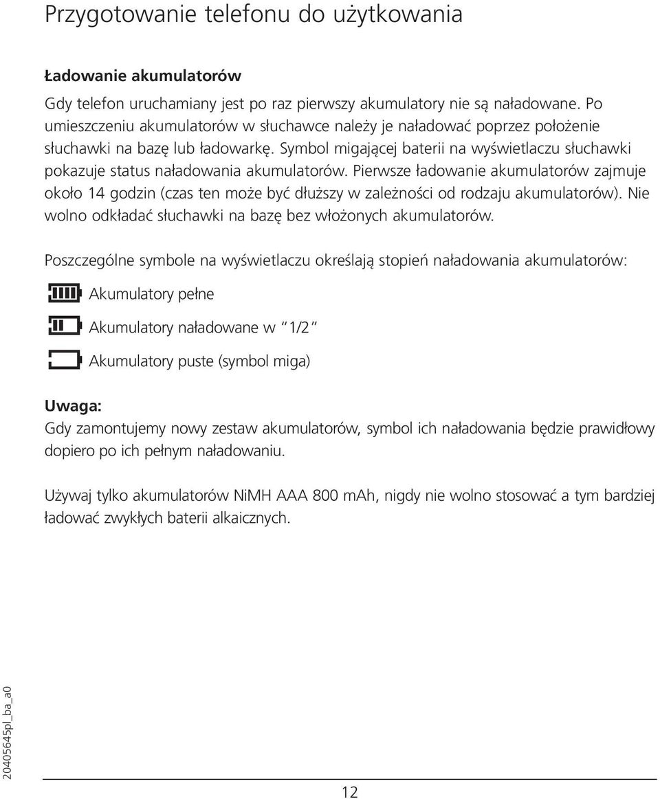 Symbol migającej baterii na wyświetlaczu słuchawki pokazuje status naładowania akumulatorów.