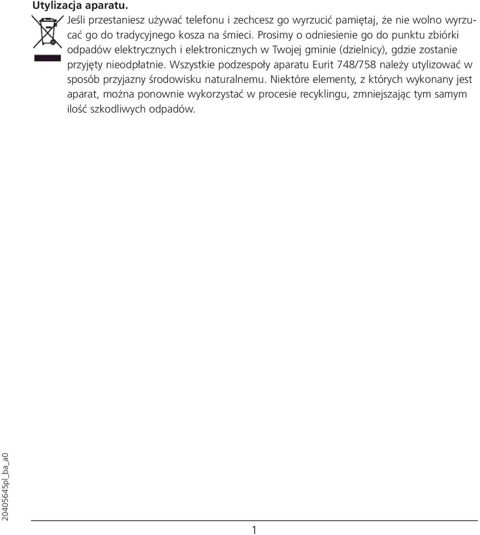 Prosimy o odniesienie go do punktu zbiórki odpadów elektrycznych i elektronicznych w Twojej gminie (dzielnicy), gdzie zostanie przyjęty