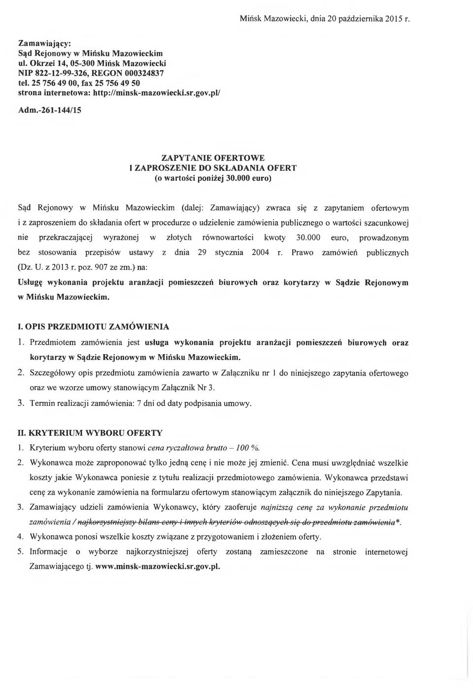 000 euro) Sąd Rejonowy w Mińsku Mazowieckim (dalej: Zamawiający) zwraca się z zapytaniem ofertowym i z zaproszeniem do składania ofert w procedurze o udzielenie zamówienia publicznego o wartości