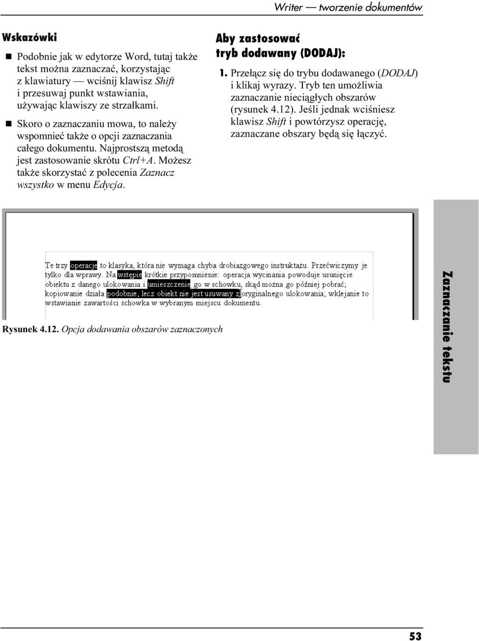 Możesz także skorzystać z polecenia Zaznacz wszystko w menu Edycja. Aby zastosować tryb dodawany (DODAJ): 1. Przełącz się do trybu dodawanego (DODAJ) i klikaj wyrazy.