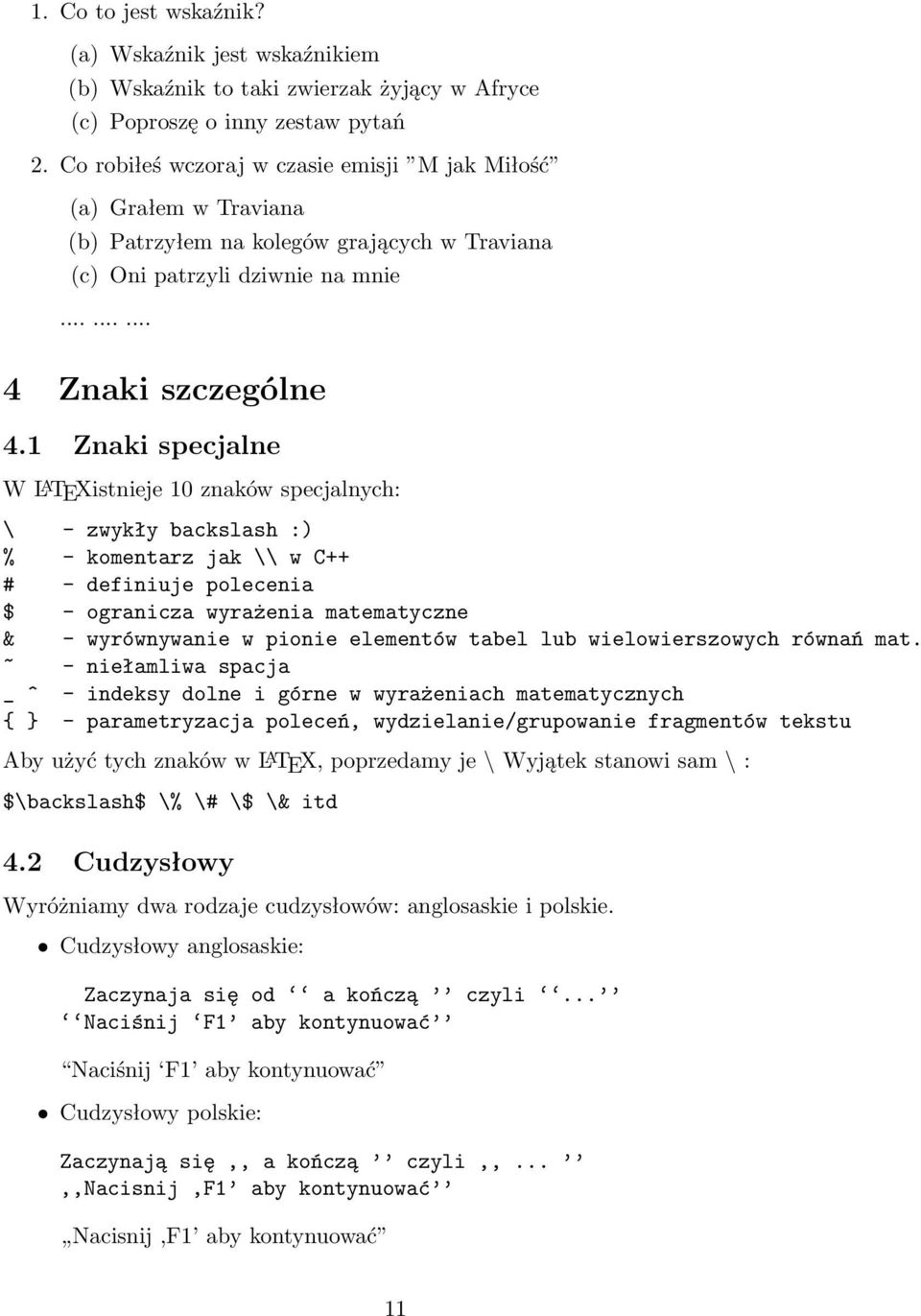 1 Znaki specjalne W L A TEXistnieje 10 znaków specjalnych: \ - zwykły backslash :) % - komentarz jak \\ w C++ # - definiuje polecenia $ - ogranicza wyrażenia matematyczne & - wyrównywanie w pionie