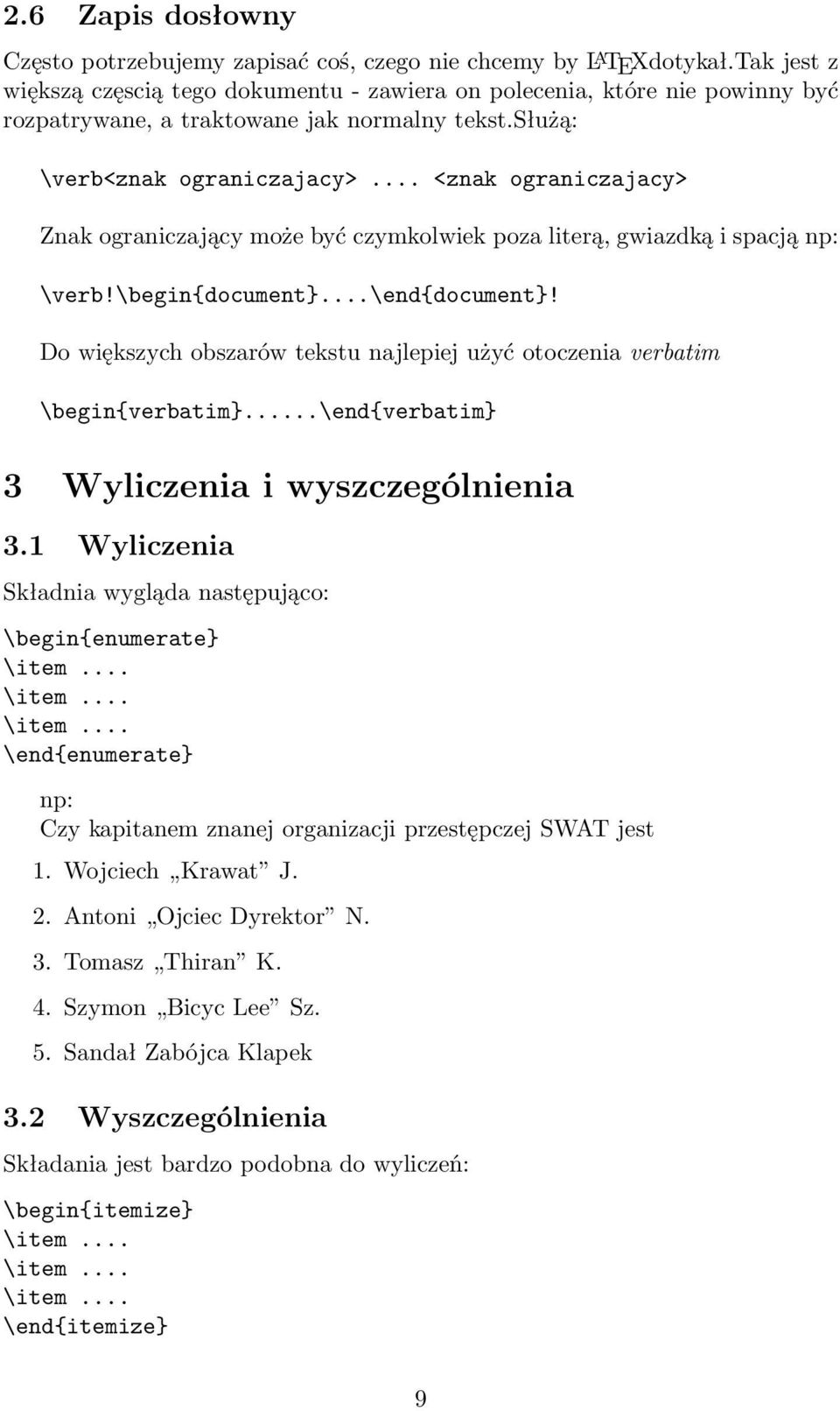 .. <znak ograniczajacy> Znak ograniczający może być czymkolwiek poza literą, gwiazdką i spacją np: \verb!\begin{document}...\end{document}!