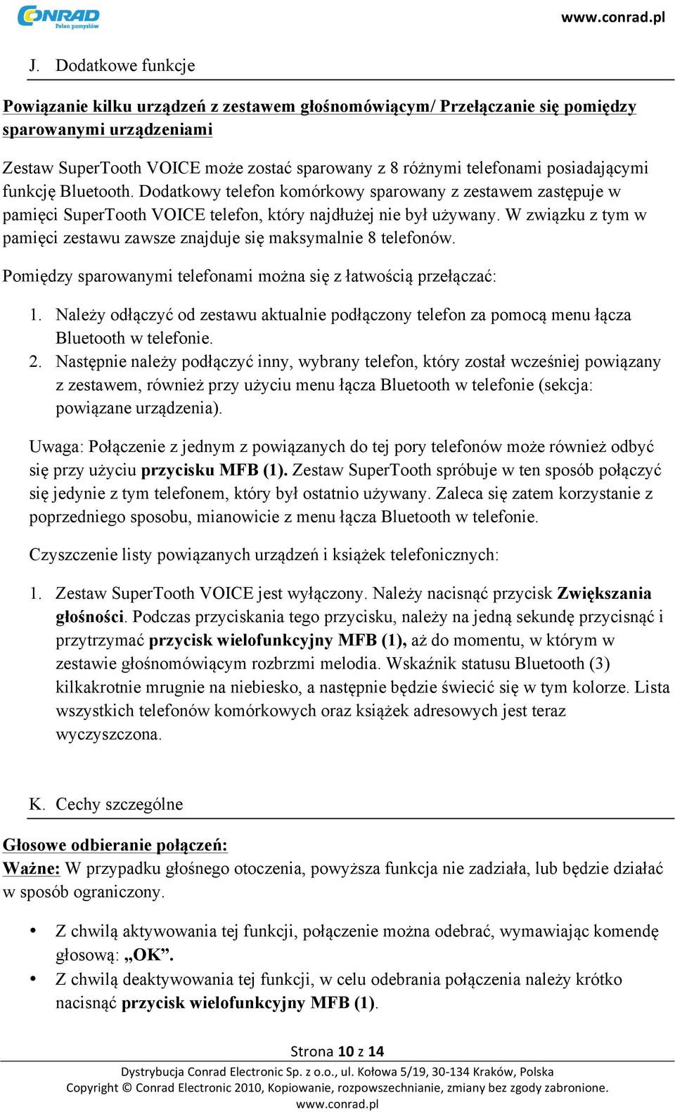 W związku z tym w pamięci zestawu zawsze znajduje się maksymalnie 8 telefonów. Pomiędzy sparowanymi telefonami można się z łatwością przełączać: 1.