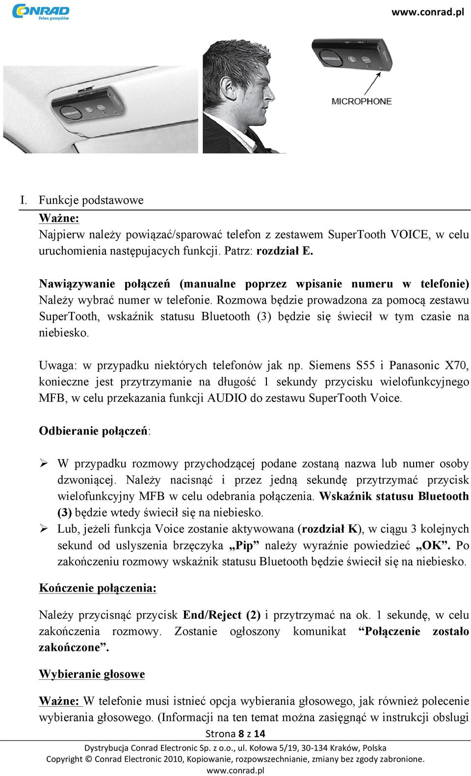 Rozmowa będzie prowadzona za pomocą zestawu SuperTooth, wskaźnik statusu Bluetooth (3) będzie się świecił w tym czasie na niebiesko. Uwaga: w przypadku niektórych telefonów jak np.