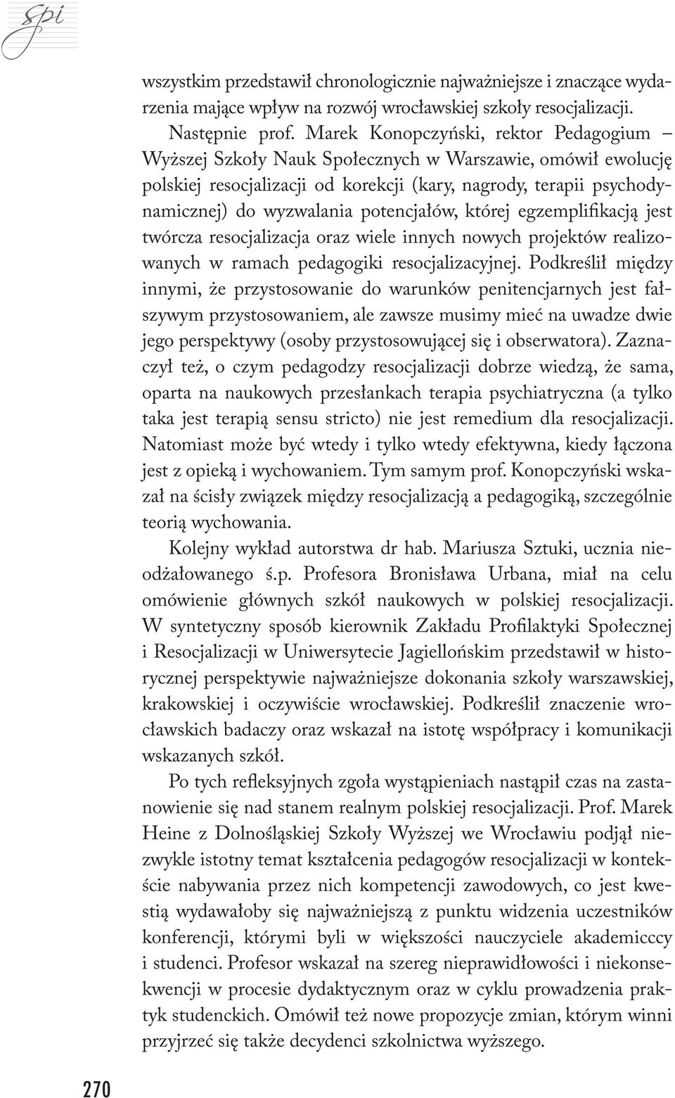 potencjałów, której egzemplifikacją jest twórcza resocjalizacja oraz wiele innych nowych projektów realizowanych w ramach pedagogiki resocjalizacyjnej.