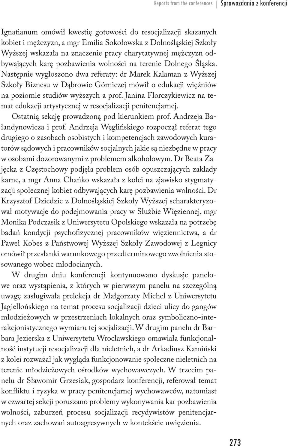 Następnie wygłoszono dwa referaty: dr Marek Kalaman z Wyższej Szkoły Biznesu w Dąbrowie Górniczej mówił o edukacji więźniów na poziomie studiów wyższych a prof.