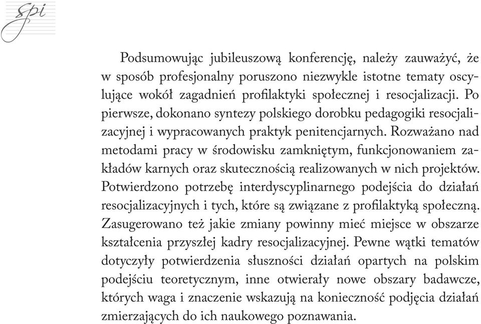 Rozważano nad metodami pracy w środowisku zamkniętym, funkcjonowaniem zakładów karnych oraz skutecznością realizowanych w nich projektów.