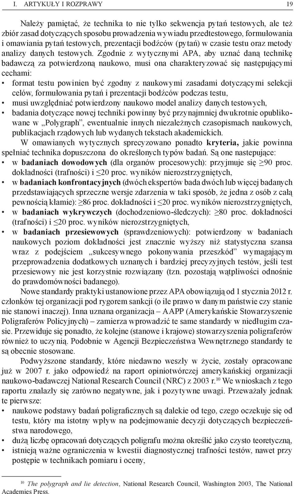 Zgodnie z wytycznymi APA, aby uznać daną technikę badawczą za potwierdzoną naukowo, musi ona charakteryzować się następującymi cechami: format testu powinien być zgodny z naukowymi zasadami