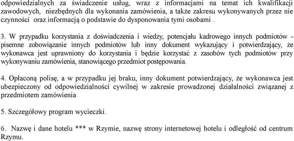 W przypadku korzystania z doświadczenia i wiedzy, potencjału kadrowego innych podmiotów - pisemne zobowiązanie innych podmiotów lub inny dokument wykazujący i potwierdzający, że wykonawca jest