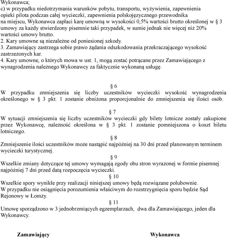 % wartości umowy brutto. 2. Kary umowne są niezależne od poniesionej szkody. 3. Zamawiający zastrzega sobie prawo żądania odszkodowania przekraczającego wysokość zastrzeżonych kar. 4.