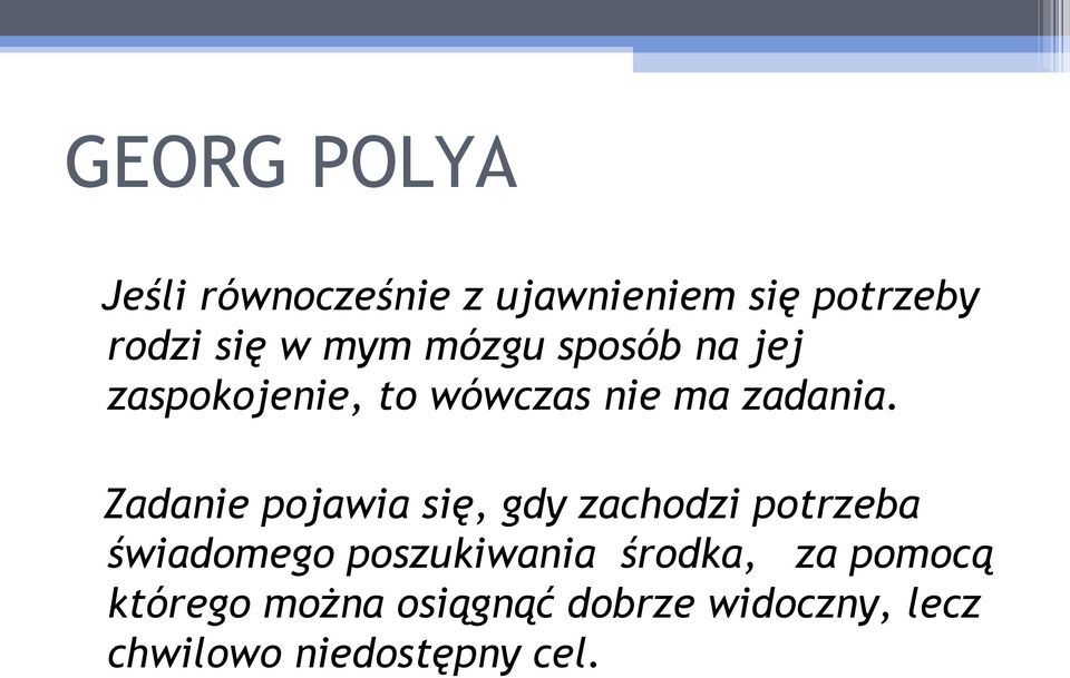 Zadanie pojawia się, gdy zachodzi potrzeba świadomego poszukiwania