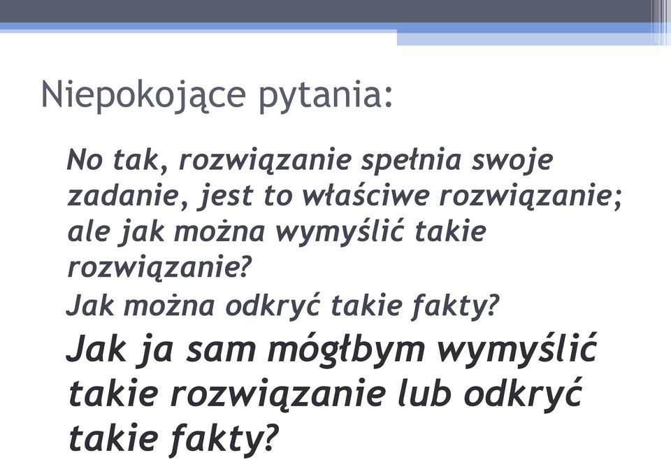 wymyślić takie rozwiązanie? Jak można odkryć takie fakty?