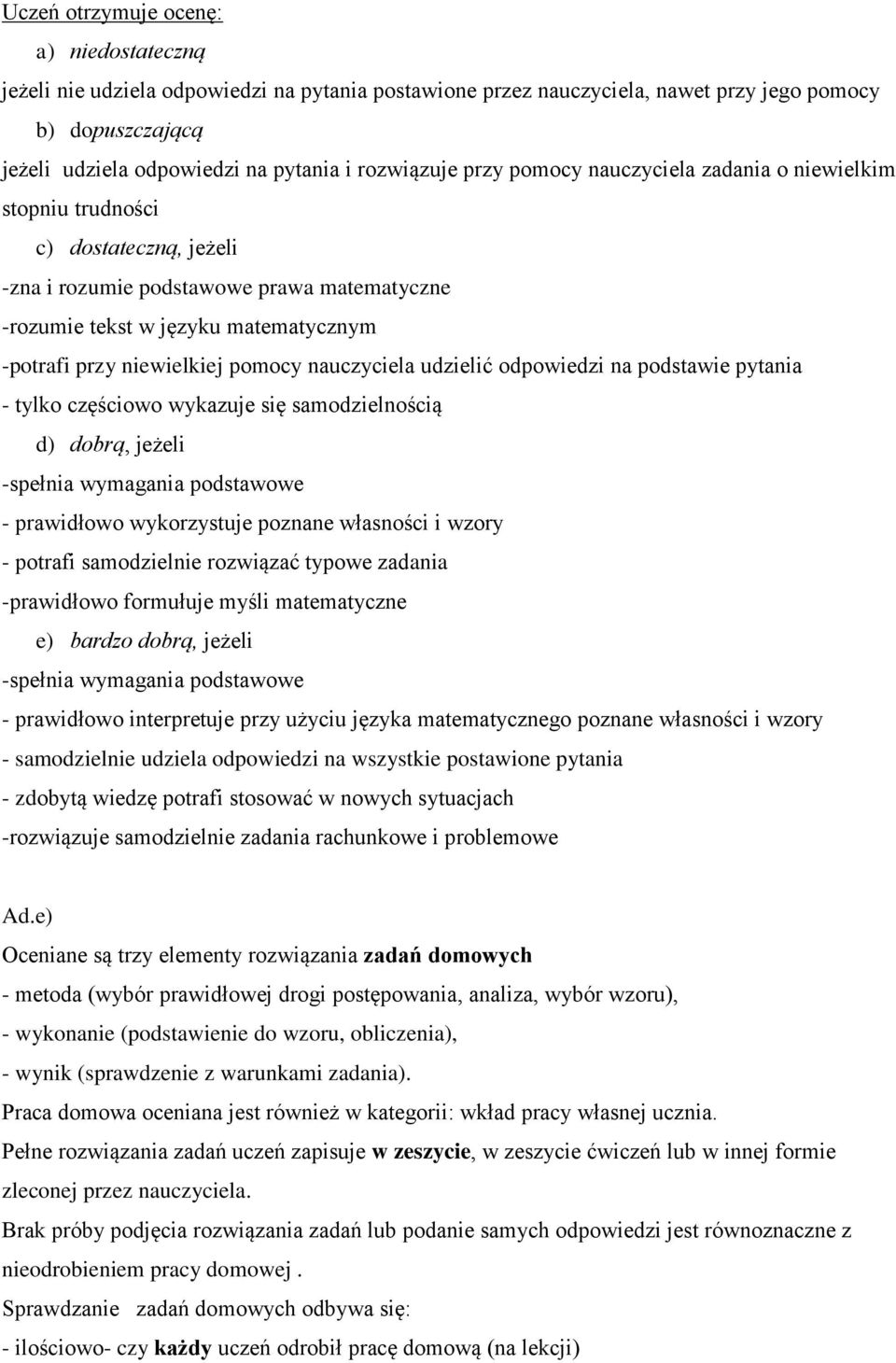 niewielkiej pomocy nauczyciela udzielić odpowiedzi na podstawie pytania - tylko częściowo wykazuje się samodzielnością d) dobrą, jeżeli -spełnia wymagania podstawowe - prawidłowo wykorzystuje poznane