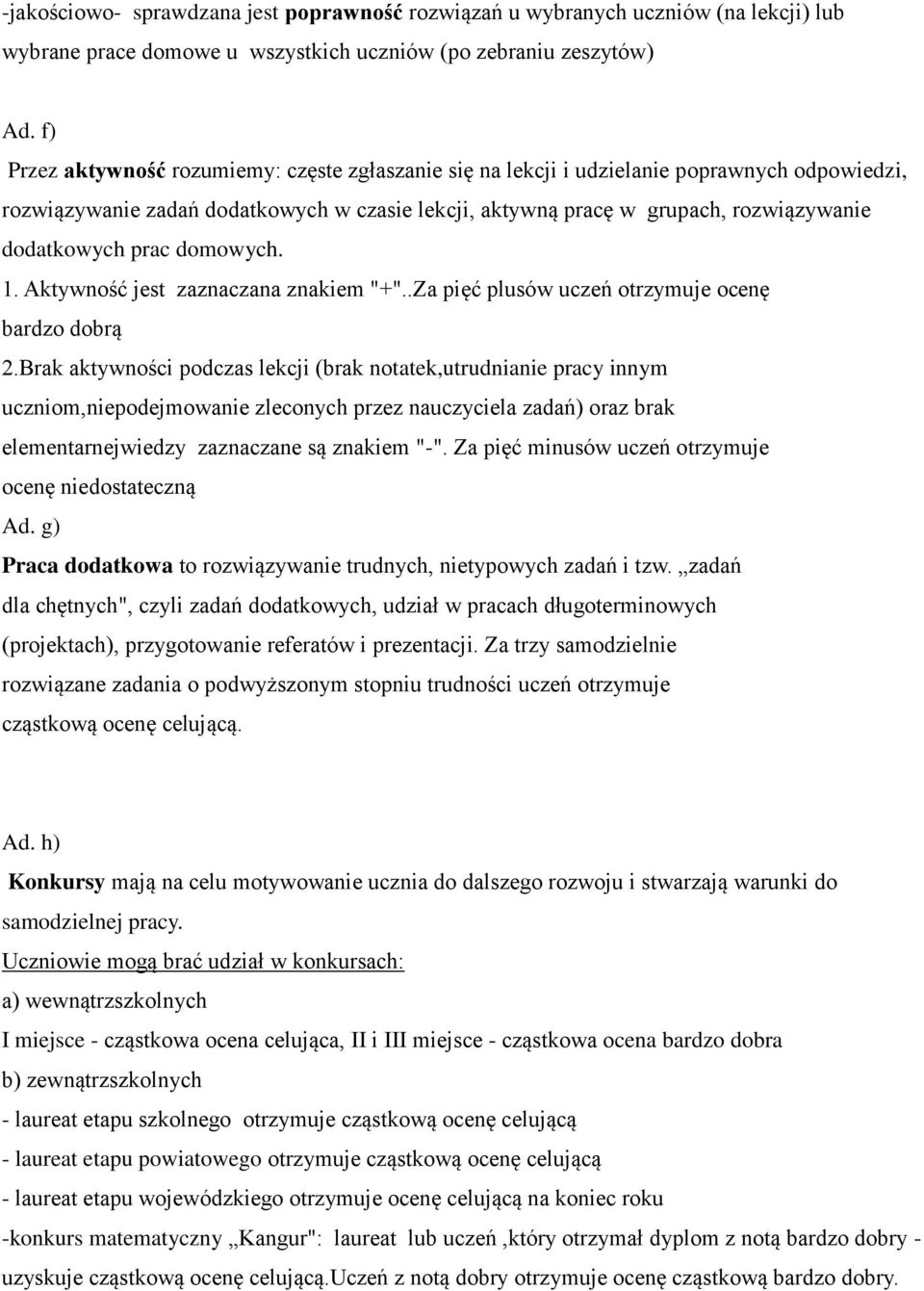 prac domowych. 1. Aktywność jest zaznaczana znakiem "+"..Za pięć plusów uczeń otrzymuje ocenę bardzo dobrą 2.