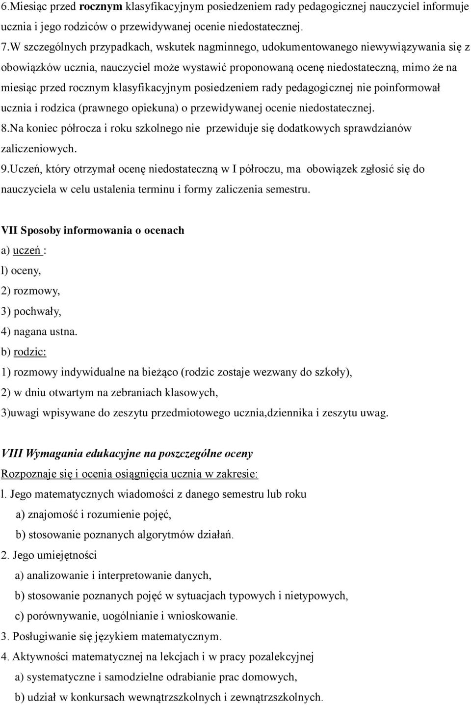 klasyfikacyjnym posiedzeniem rady pedagogicznej nie poinformował ucznia i rodzica (prawnego opiekuna) o przewidywanej ocenie niedostatecznej. 8.