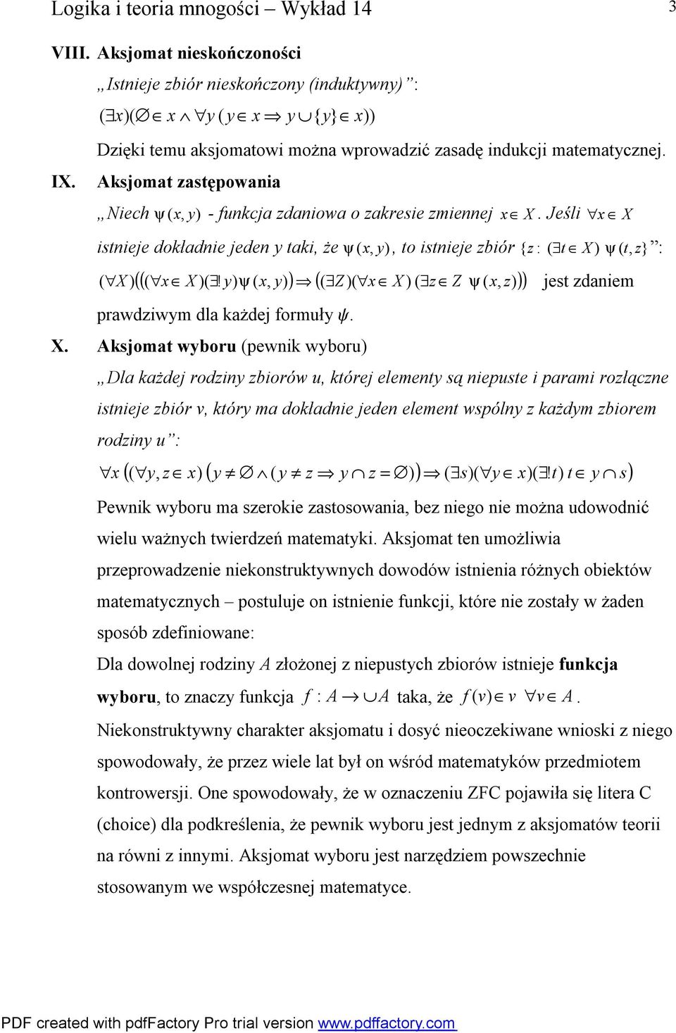 Aksjomat zastępowania Niech ψ ( x, y) - funkcja zdaniowa o zakresie zmiennej x X. Jeśli x X istnieje dokładnie jeden y taki, że ψ ( x, y), to istnieje zbiór { z : ( t X ) ψ ( t, z} : ((( x X )(!