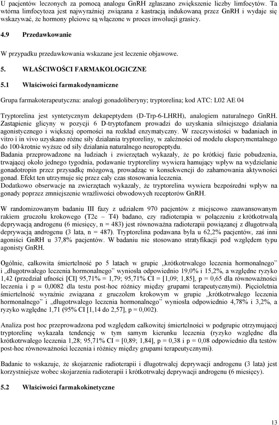 9 Przedawkowanie W przypadku przedawkowania wskazane jest leczenie objawowe. 5. WŁAŚCIWOŚCI FARMAKOLOGICZNE 5.