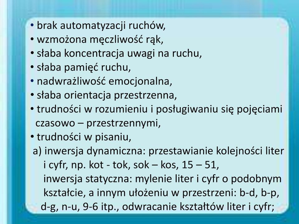 trudności w pisaniu, a) inwersja dynamiczna: przestawianie kolejności liter i cyfr, np.