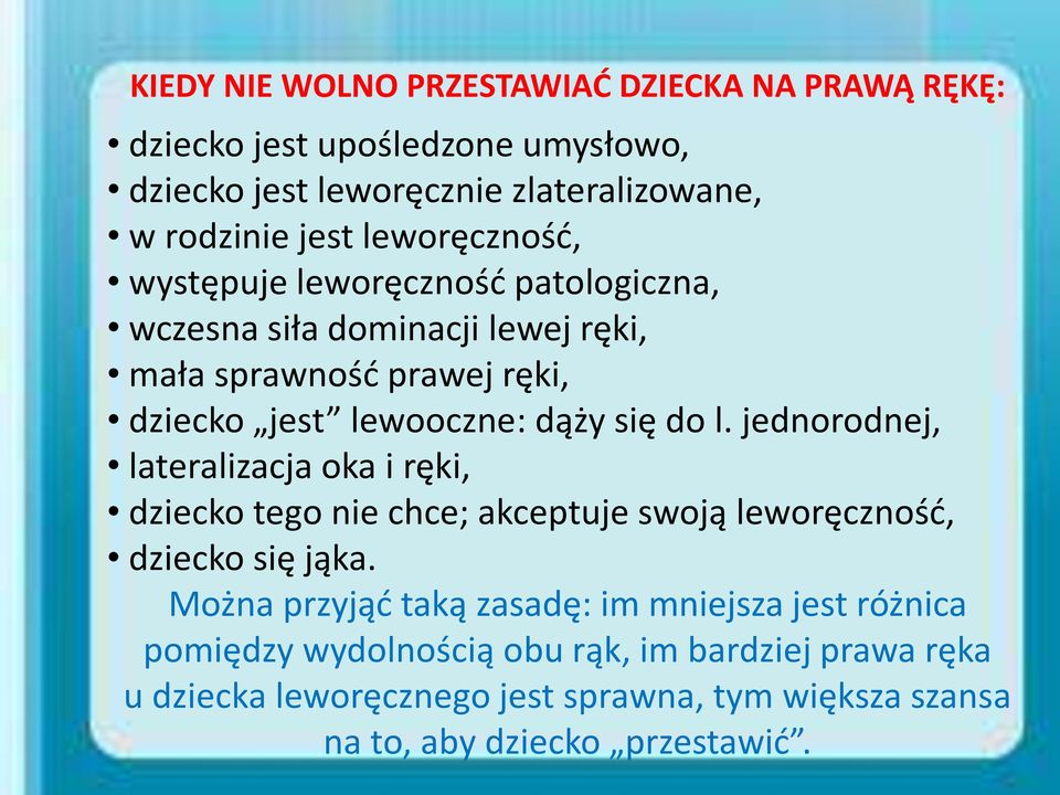 l. jednorodnej, lateralizacja oka i ręki, dziecko tego nie chce; akceptuje swoją leworęczność, dziecko się jąka.