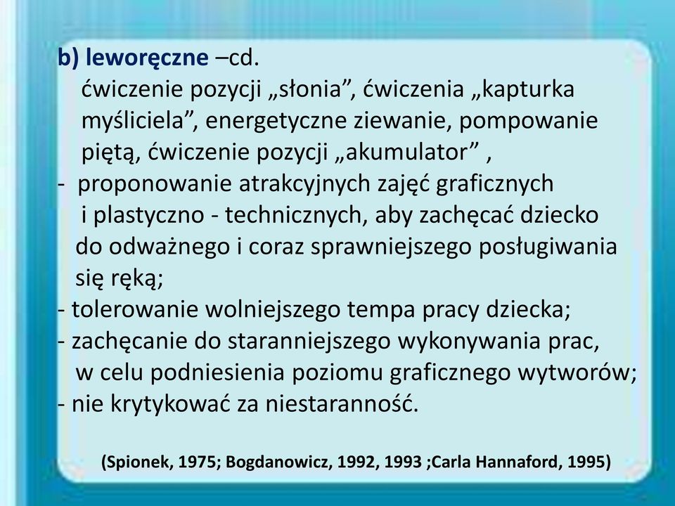 proponowanie atrakcyjnych zajęć graficznych i plastyczno - technicznych, aby zachęcać dziecko do odważnego i coraz sprawniejszego