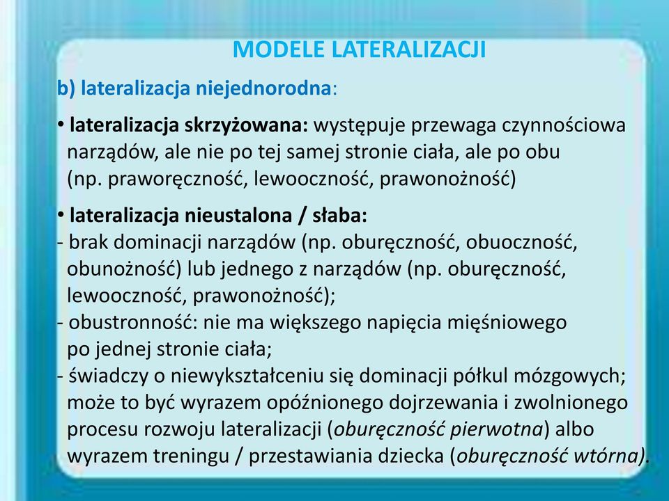 oburęczność, lewooczność, prawonożność); - obustronność: nie ma większego napięcia mięśniowego po jednej stronie ciała; - świadczy o niewykształceniu się dominacji półkul