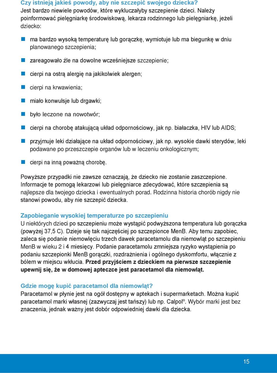 szczepienia; zareagowało źle na dowolne wcześniejsze szczepienie; cierpi na ostrą alergię na jakikolwiek alergen; cierpi na krwawienia; miało konwulsje lub drgawki; było leczone na nowotwór; cierpi