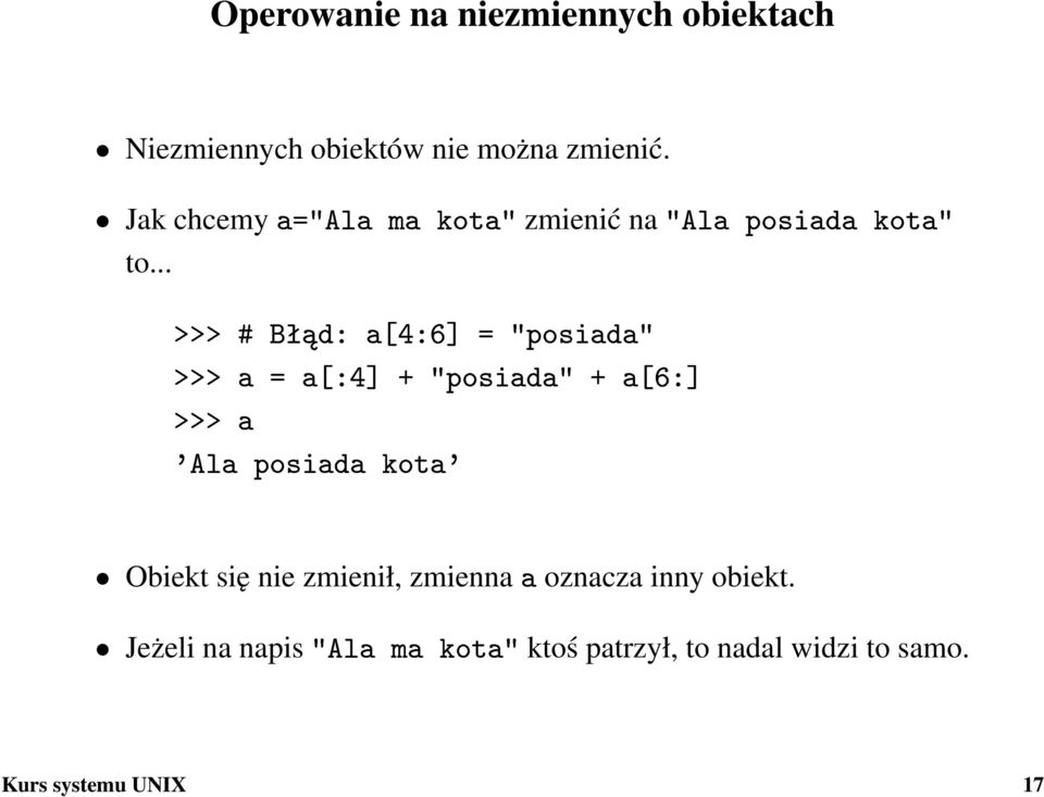 .. >>> # Bª d: a[4:6] = "posiada" >>> a = a[:4] + "posiada" + a[6:] >>> a 'Ala posiada kota'