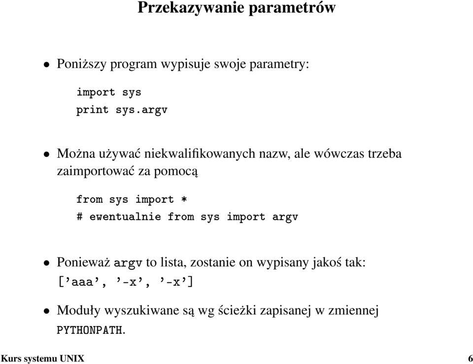 import * # ewentualnie from sys import argv Ponieważ argv to lista, zostanie on wypisany jakoś