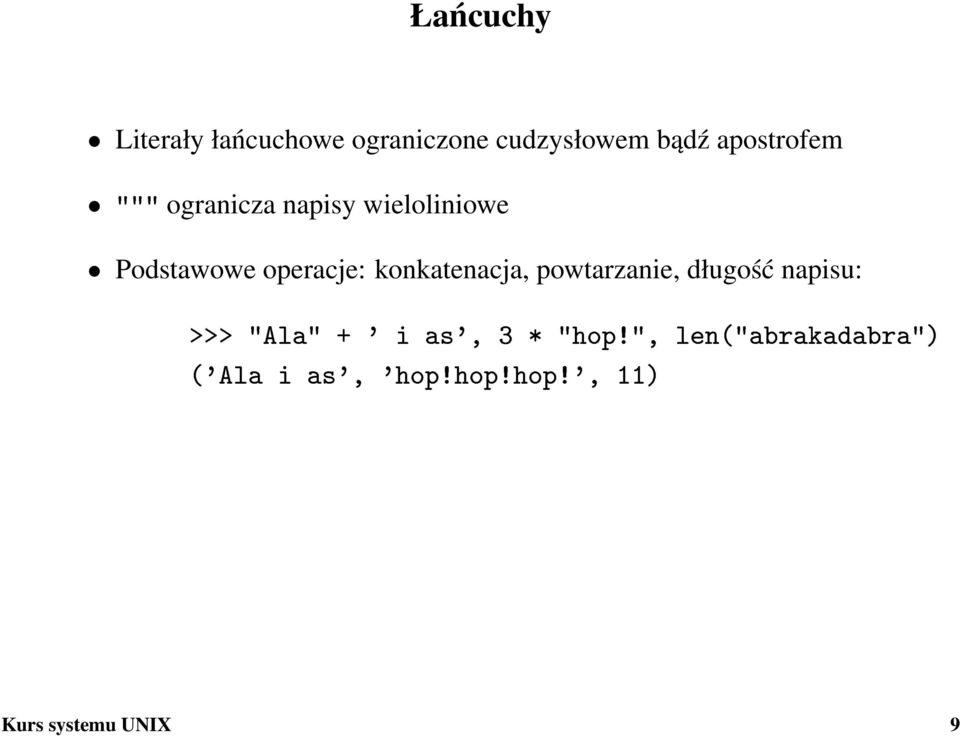 konkatenacja, powtarzanie, długość napisu: >>> "Ala" + ' i as', 3 *