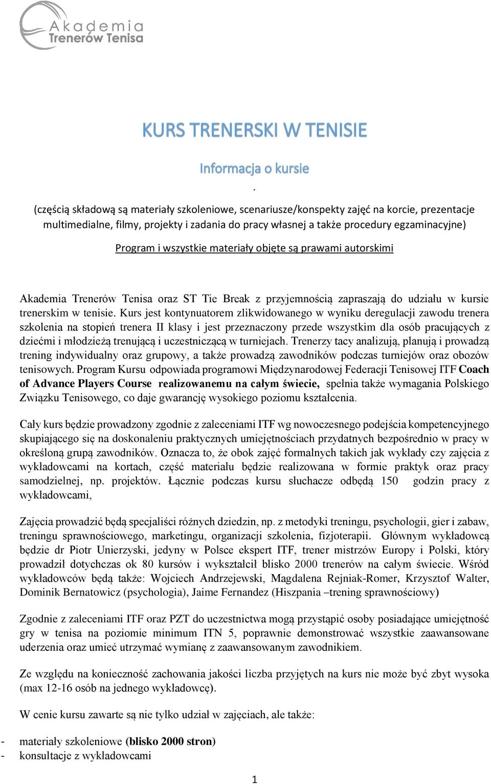 wszystkie materiały objęte są prawami autorskimi Akademia Trenerów Tenisa oraz ST Tie Break z przyjemnością zapraszają do udziału w kursie trenerskim w tenisie.