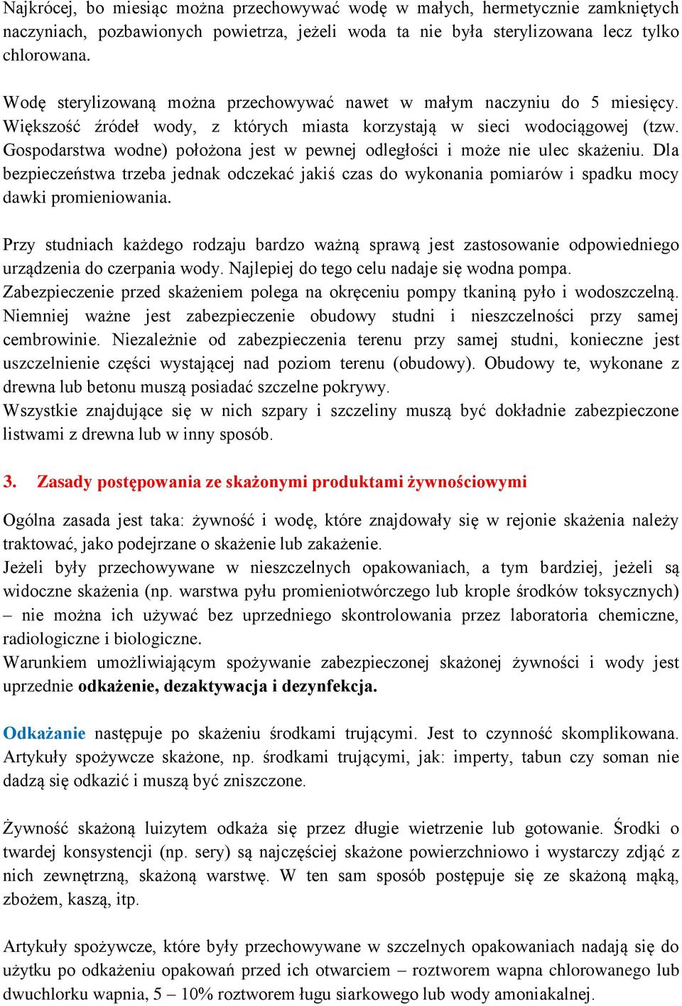 Gospodarstwa wodne) położona jest w pewnej odległości i może nie ulec skażeniu. Dla bezpieczeństwa trzeba jednak odczekać jakiś czas do wykonania pomiarów i spadku mocy dawki promieniowania.