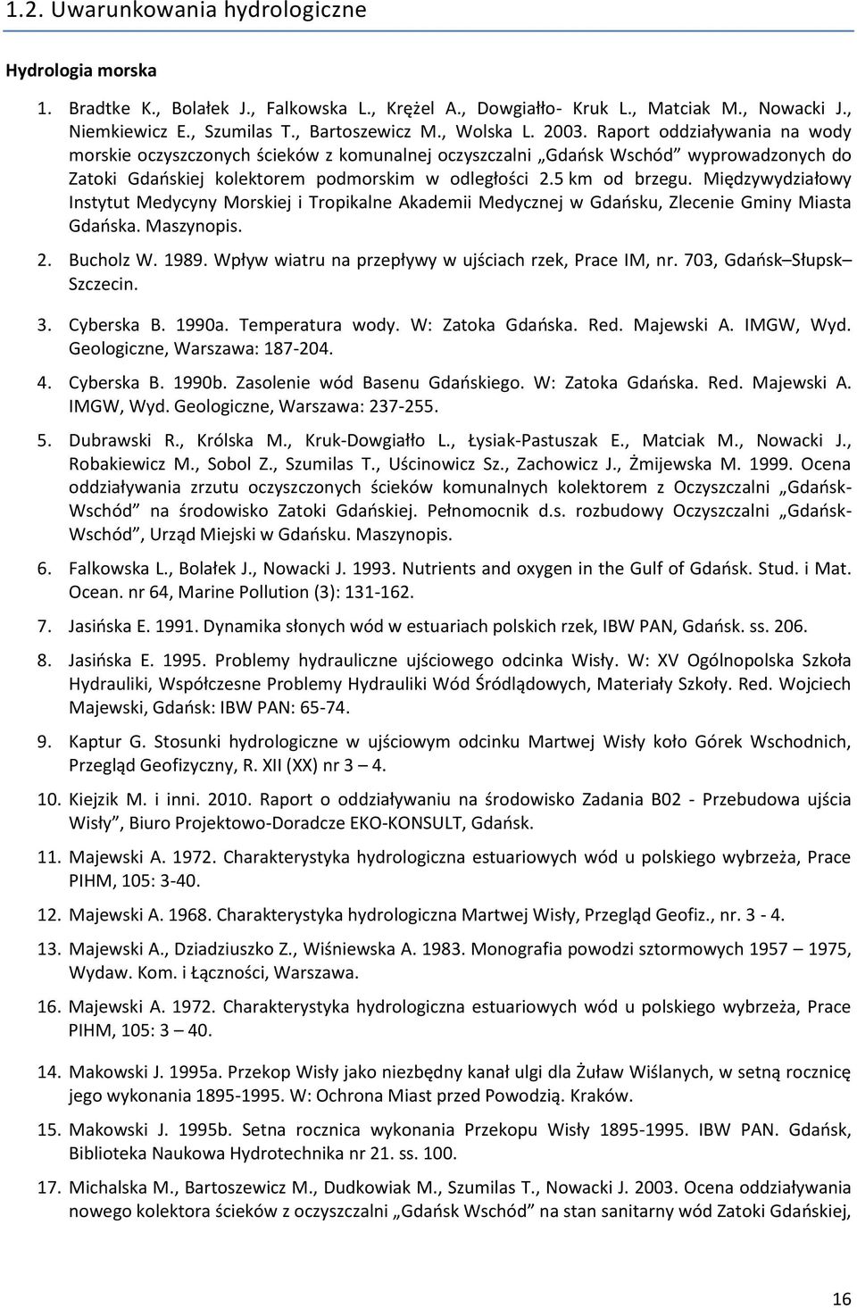 5 km od brzegu. Międzywydziałowy Instytut Medycyny Morskiej i Tropikalne Akademii Medycznej w Gdańsku, Zlecenie Gminy Miasta Gdańska. Maszynopis. 2. Bucholz W. 1989.