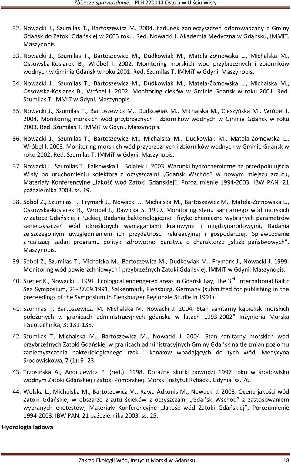 Monitoring morskich wód przybrzeżnych i zbiorników wodnych w Gminie Gdańsk w roku 2001. Red. Szumilas T. IMMiT w Gdyni. Maszynopis. 34. Nowacki J., Szumilas T., Bartoszewicz M., Dudkowiak M.