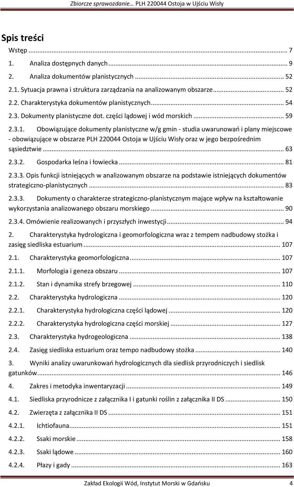 Obowiązujące dokumenty planistyczne w/g gmin - studia uwarunowań i plany miejscowe - obowiązujące w obszarze PLH 220044 Ostoja w Ujściu Wisły oraz w jego bezpośrednim sąsiedztwie... 63 2.3.2. Gospodarka leśna i łowiecka.