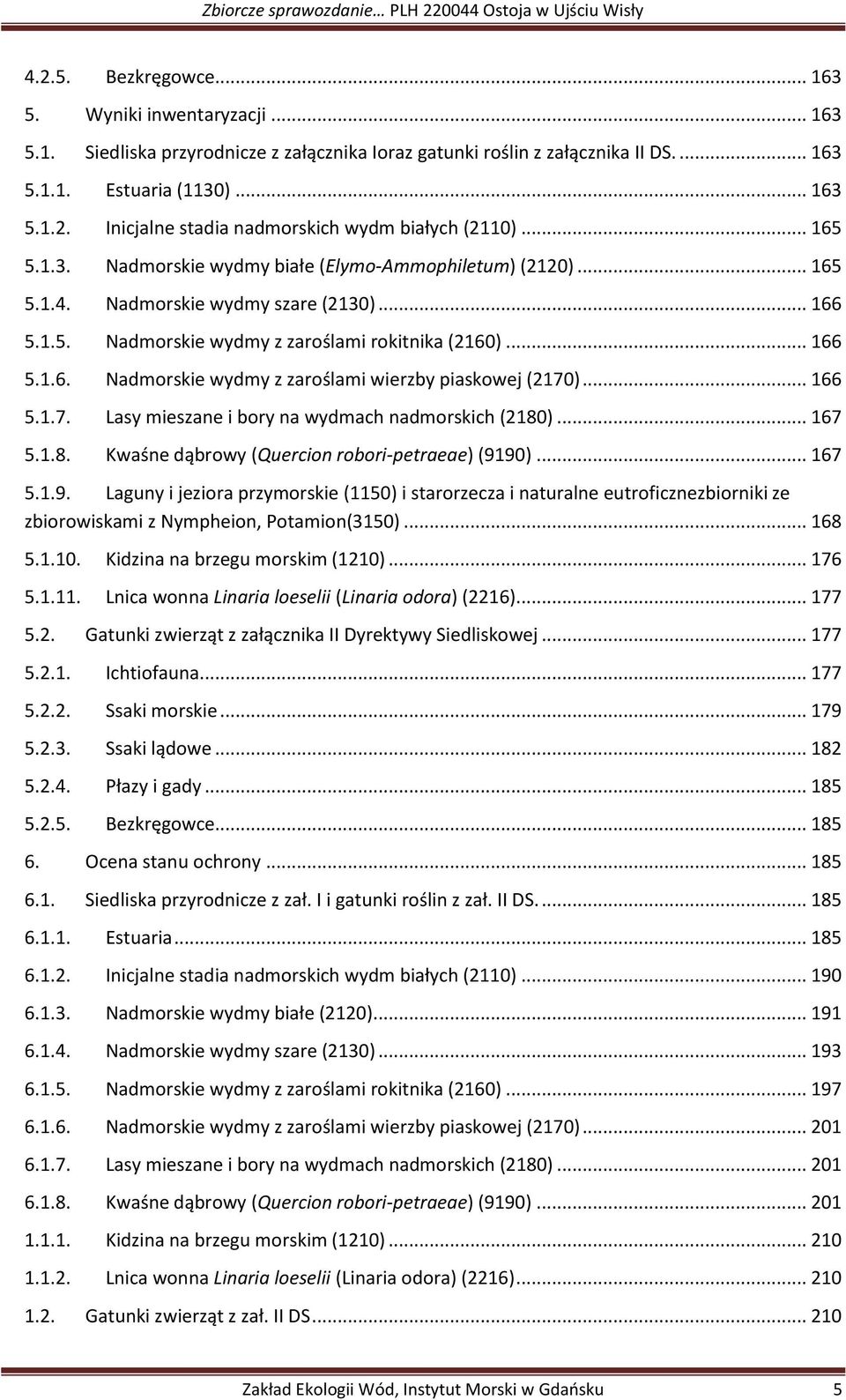 .. 166 5.1.7. Lasy mieszane i bory na wydmach nadmorskich (2180)... 167 5.1.8. Kwaśne dąbrowy (Quercion robori-petraeae) (91