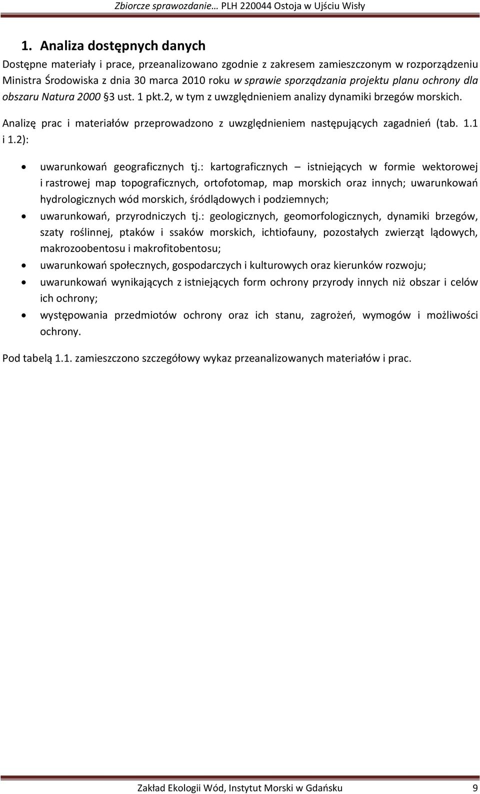 Analizę prac i materiałów przeprowadzono z uwzględnieniem następujących zagadnień (tab. 1.1 i 1.2): uwarunkowań geograficznych tj.