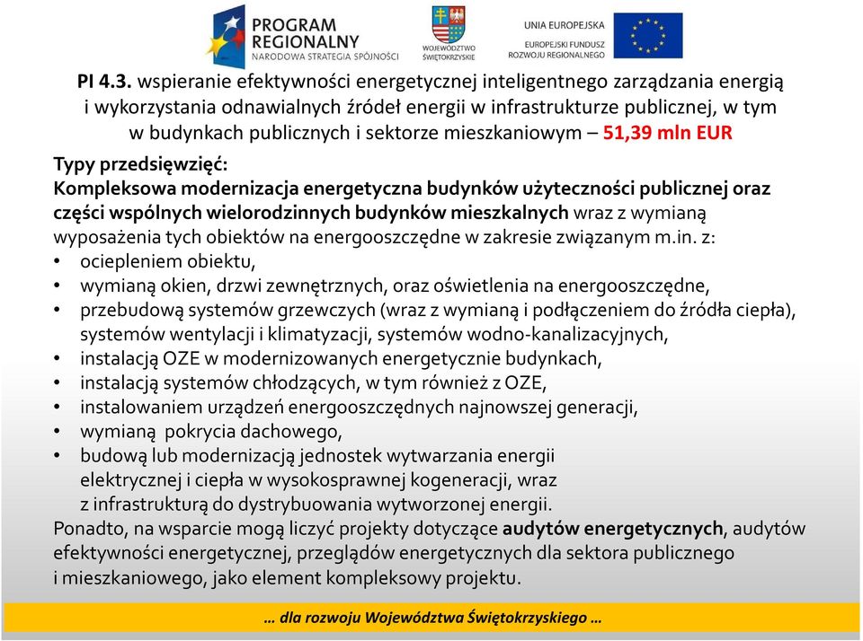 mieszkaniowym 51,39 mln EUR Typy przedsięwzięć: Kompleksowa modernizacja energetyczna budynków użyteczności publicznej oraz części wspólnych wielorodzinnych budynków mieszkalnych wraz z wymianą