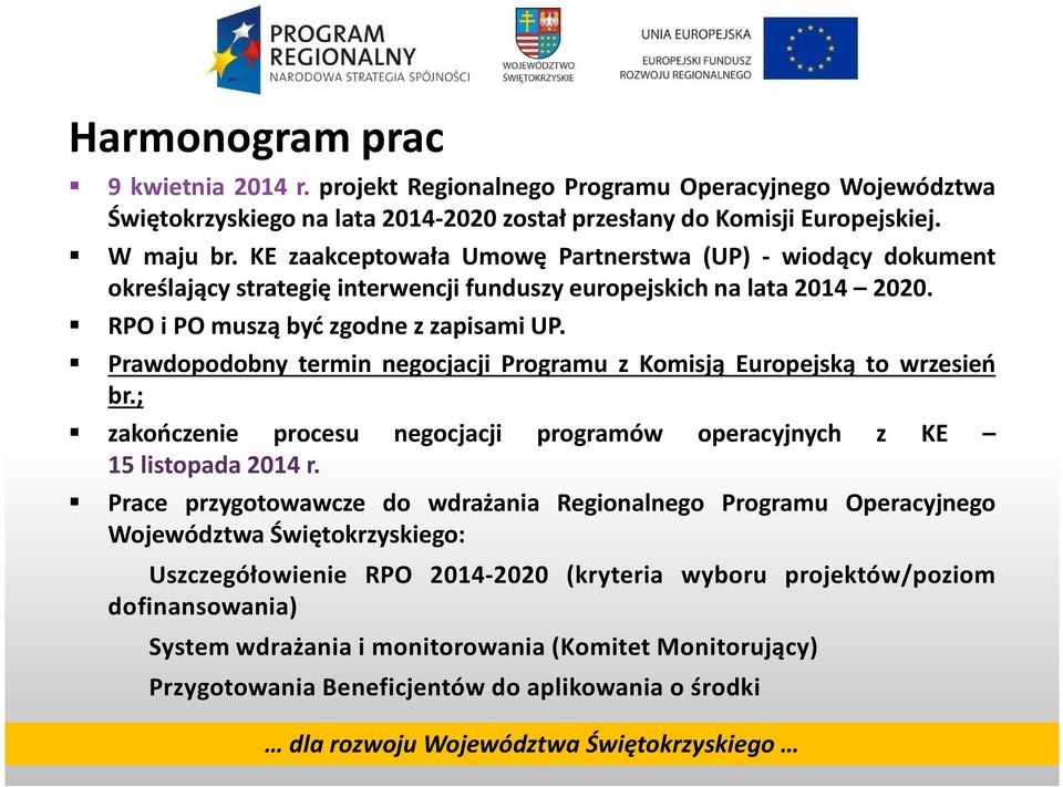 Prawdopodobny termin negocjacji Programu z Komisją Europejską to wrzesień br.; zakończenie procesu negocjacji programów operacyjnych z KE 15 listopada 2014 r.